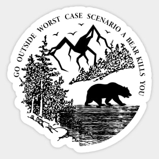 Go Outside Worst Case Scenario A Bear Kills You Sticker